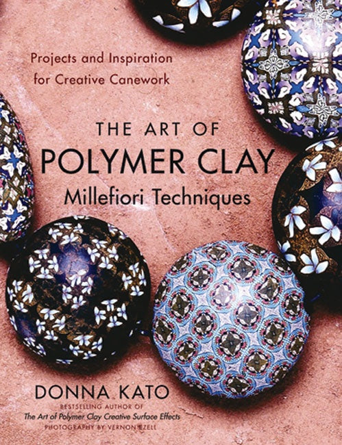 Art of Polymer Clay Millefiori Techniques