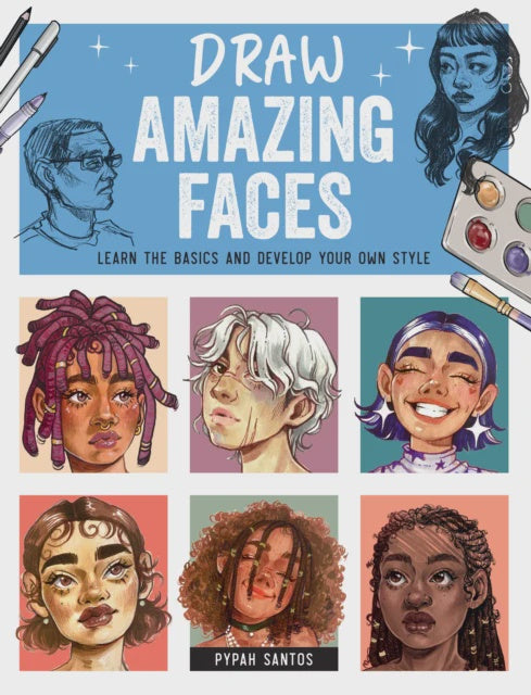 Draw Amazing Faces  Learn the Basics and Develop Your Own Style