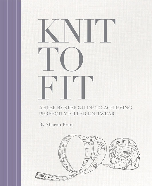 Cover of Knit to Fit  A Step-by-Step Guide to Achieving Perfectly Fitted Knitwear, an art book available from GMC at BradburyART, perfect for artists and creatives.